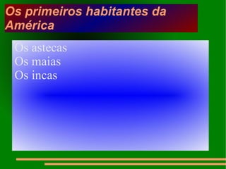 Os primeiros habitantes da América Os astecas 