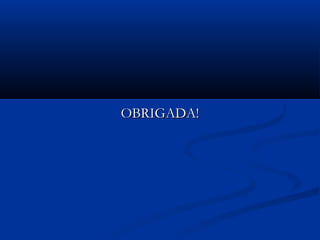 OBRIGADA!OBRIGADA!
 