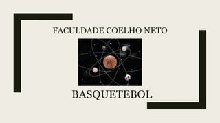FACULDADE COELHO NETO
BASQUETEBOL
 