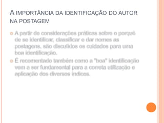 A IMPORTÂNCIA DA IDENTIFICAÇÃO DO AUTOR
NA POSTAGEM
 