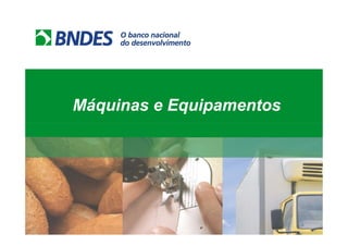 Máquinas e Equipamentos
 