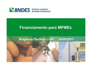 Financiamento para MPMEs

Bragança Paulista – SP   05/09/2011
 