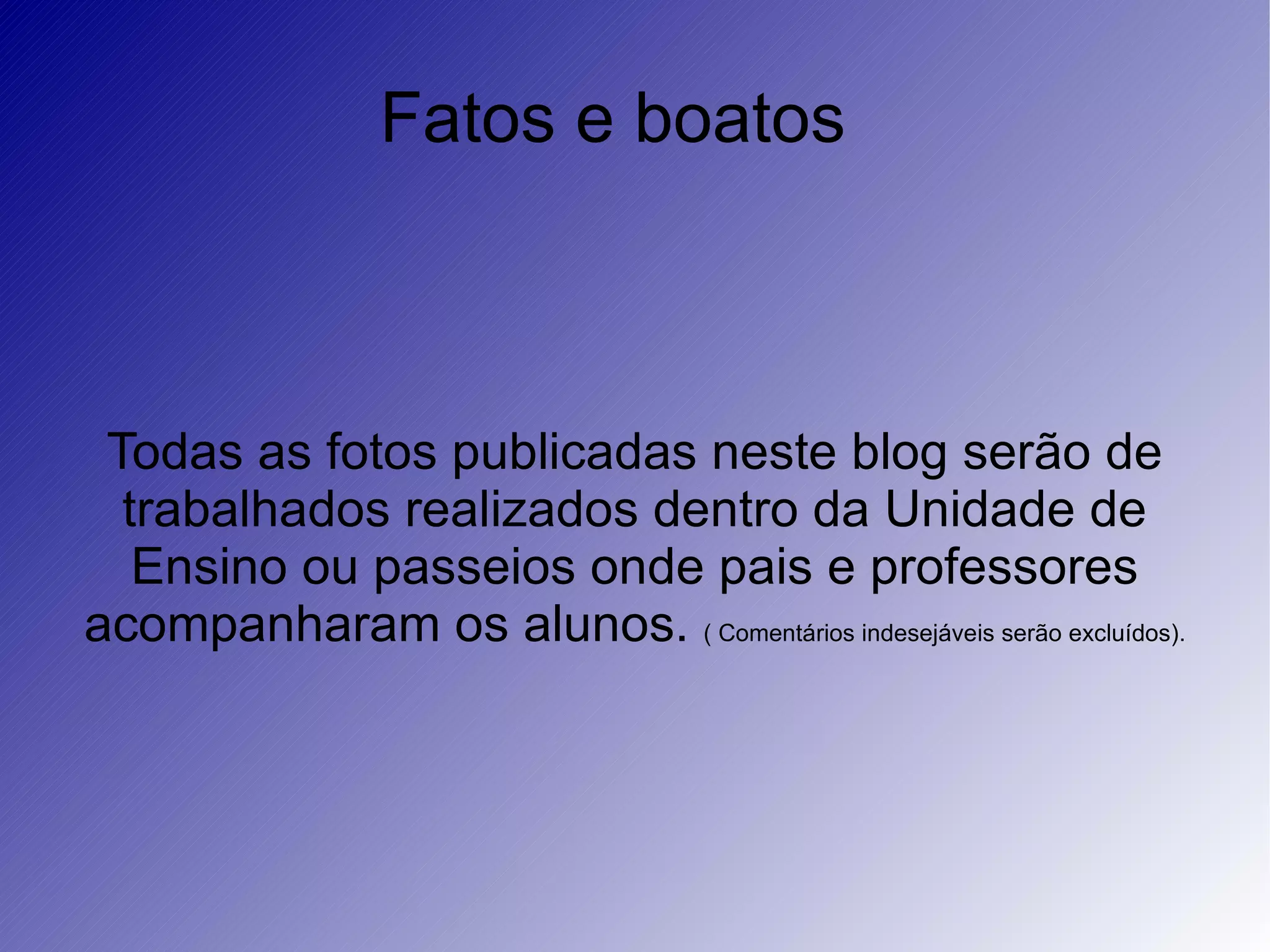 Fatos e boatos Todas as fotos publicadas neste blog serão de trabalhados realizados dentro da Unidade de Ensino ou passeios onde pais e professores acompanharam os alunos. ( Comentários indesejáveis serão excluídos).