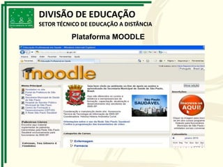 Plataforma MOODLE
DIVISÃO DE EDUCAÇÃO
SETOR TÉCNICO DE EDUCAÇÃO A DISTÂNCIA
 