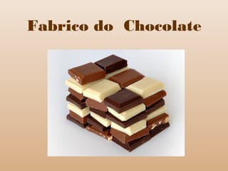 Fabrico do Chocolate
 