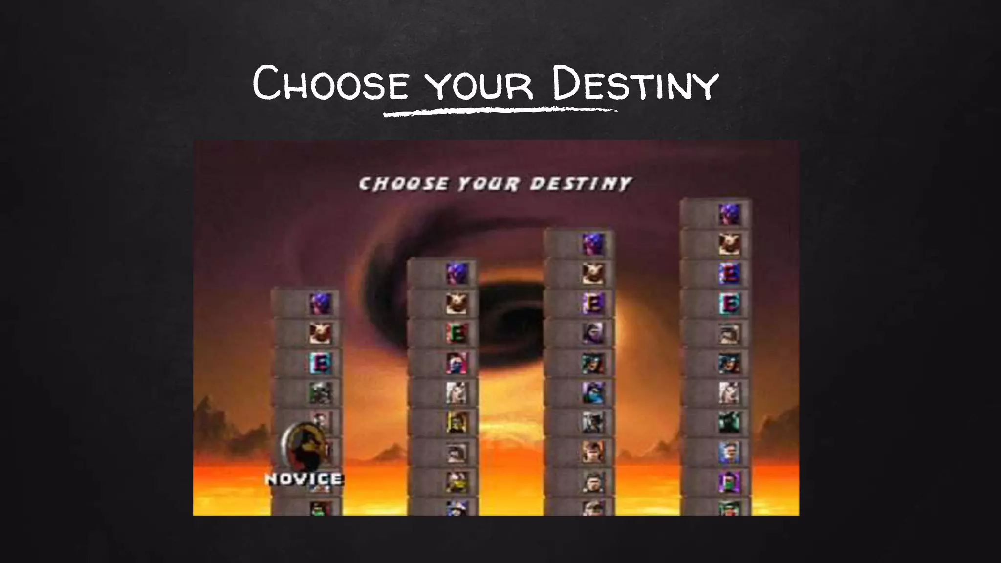 Choose your Destiny
 