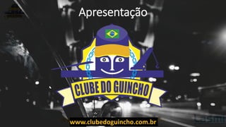 Apresentação
www.clubedoguincho.com.br
 