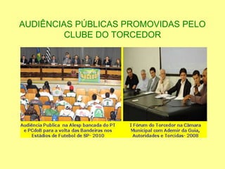 AUDIÊNCIAS PÚBLICAS PROMOVIDAS PELO
CLUBE DO TORCEDOR
 