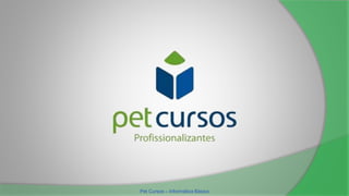 Pet Cursos – Informática Básica
 