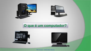 O que é um computador?
Pet Cursos – Informática Básica
 
