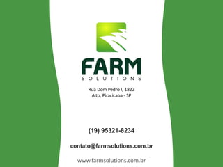 www.farmsolutions.com.br
(19) 95321-8234
contato@farmsolutions.com.br
Rua Dom Pedro I, 1822
Alto, Piracicaba - SP
 