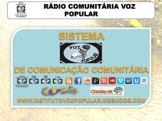 RÁDIO COMUNITÁRIA VOZ
POPULAR
 