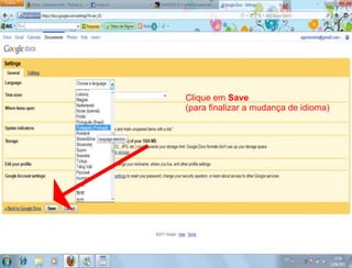Clique em Save
(para finalizar a mudança de idioma)
 