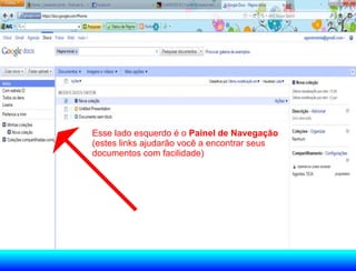 Esse lado esquerdo é o Painel de Navegação
(estes links ajudarão você a encontrar seus
documentos com facilidade)
 