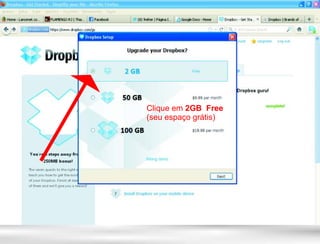 Clique em 2GB Free
(seu espaço grátis)
 