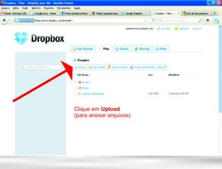 Clique em Upload
(para anexar arquivos)
 