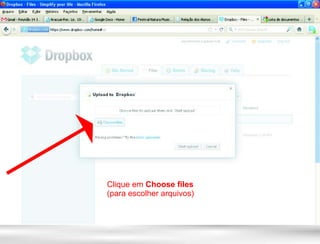 Clique em Choose files
(para escolher arquivos)
 