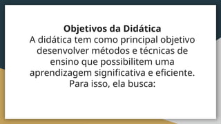 Didática e seu objeto de estudo: Dimensões sócio - histórico. | PPTX