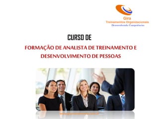 CURSO DE
FORMAÇÃO DE ANALISTA DETREINAMENTO E
DESENVOLVIMENTODE PESSOAS
www.giratreinamentos.com.br
 