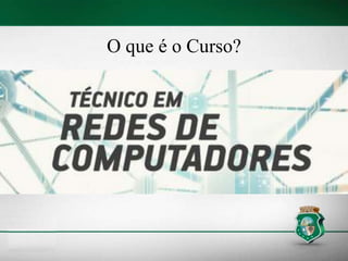 O que é o Curso?
 