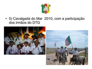 5) Cavalgada do Mar  2010, com a participação dos irmãos do DTG  