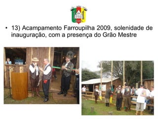 13) Acampamento Farroupilha 2009, solenidade de inauguração, com a presença do Grão Mestre 