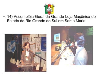 14) Assembléia Geral da Grande Loja Maçônica do Estado do Rio Grande do Sul em Santa Maria. 