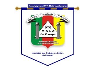 Estandarte – DTG Mala de Garupa Irmanados pela Tradição e a Cultura do Universo 
