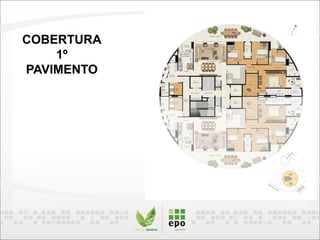 COBERTURA
1º
PAVIMENTO
 