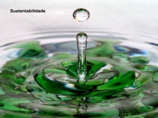 Sustentabilidade:
Sustentabilidade
 