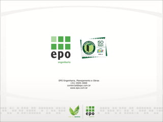 EPO Engenharia, Planejamento e Obras
(31) 3505-3000
comercial@epo.com.br
www.epo.com.br
 