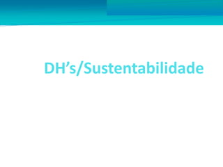 DH’s/Sustentabilidade
Núcleo de Diversidade /EAPE 2014
 