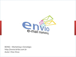 BEING – Marketing e Estratégia http://envio.briba.com.br Autor: Elias Hissa 