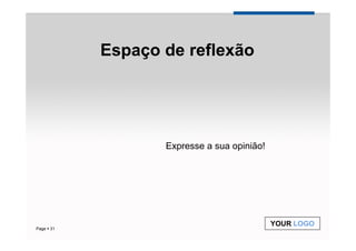 Espaço de reflexão




                 Expresse a sua opinião!




                                           YOUR LOGO
Page 31
 