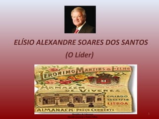 ELÍSIO ALEXANDRE SOARES DOS SANTOS
(O Líder)
1Disciplina de Liderança
Ricardo Lourenço e Pedro Falhas
 