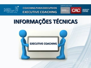INFORMAÇÕES TÉCNICAS


     EXECUTIVE COACHING
 