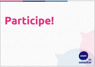 Participe!
 
