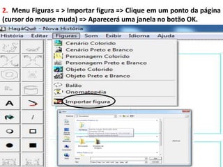 2. Menu Figuras = > Importar figura => Clique em um ponto da página
(cursor do mouse muda) => Aparecerá uma janela no botão OK.
 
