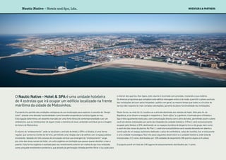 O Nautic Native - Hotel & SPA é uma unidade hoteleira
de 4 estrelas que irá ocupar um edifício localizado na frente
marítima da cidade de Matosinhos.
O projecto tira partido das condições vantajosas da sua localização para explorar o conceito de “design
hotel”, aliando uma elevada funcionalidade a uma inovadora experiência turística ligada ao mar.
Esta ligação determinou um desenho marcado por uma forte tónica de contemporaneidade e por um
simbolismo, que ao reinterpretar de algum modo a memória do local, pretende contribuir para a imagem
do futuro de Matosinhos.
O volume de “embasamento”, onde se localizam a entrada do Hotel, o SPA e o Ginásio, é uma forma
regular, que contorna o limite do terreno, permitindo uma relação clara do edifício com o espaço público
envolvente. Apoiado em três colunas de circulação vertical que emergem do “embasamento” surge,
por cima das áreas sociais do hotel, um vulto orgânico em levitação que parece querer desafiar o mar a
poente. Esta forma orgânica é exaltada pelo seu revestimento exterior em malha de aço inox ondulada,
como uma pele envolvente e protectora, que através da perfuração ritmada permite filtrar a luz solar para
o interior dos quartos. Nos topos, este volume é recortado com precisão, revelando a sua matéria.
Os diversos programas que compõem este edifício interagem entre si de modo a permitir o pleno usufruto
das instalações de lazer pelos hóspedes e publico em geral; ao mesmo tempo que todos os circuitos de
serviço dão resposta às mais variadas solicitações, garantia da plena funcionalidade das instalações.
Desta forma, ao nível do r/c, localiza-se a entrada destinada aos utentes do hotel, feita pela Av. da
República, aí se situam a recepção e respectivo o “back-office” e a gerência. A entrada para o Ginásio e
Spa é feita igualmente neste piso, com comunicação directa com o átrio do hotel, permitindo assim o pleno
usufruto destas instalações por parte dos hóspedes da unidade hoteleira. O Piso 1 será exclusivamente
ocupado pelo Ginásio e SPA, destinando-se os espaços à prática de desporto livre e de grupo, bem como
o usufruto das zonas de piscina. No Piso 2, a estrutura arquitetónica será vazada deixando em aberto a
construção de um espaço autónomo dedicado a salas de conferência, salas de reuniões, bar e restaurante
e uma unidade museológica. Nos três pisos seguintes desenvolve-se a unidade hoteleira, onde estarão
incorporadas 212 cama, distribuídas por 106 unidades de alojamento (98 quartos duplos e 8 suites).
O projecto prevê um total de 148 lugares de estacionamento distribuídos por 3 caves.
Nautic Native ≈ Hotels and Spa, Lda.
 