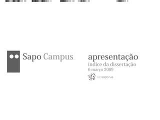 Sapo Campus   apresentação
              índice da dissertação
              6 março 2009
 