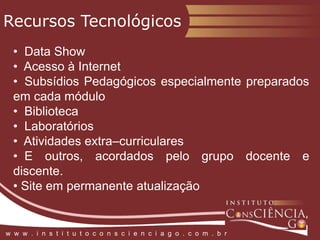 Diferenciais doInstituto Consciência GOw  w  w  .  i  n  s  t  i  t  u  t  o  c  o  n  s  c  i  e  n  c  i  a  g  o  .  c  o  m  .  b  r