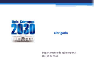 Obrigado




Departamento de ação regional
(11) 3549-4651
 