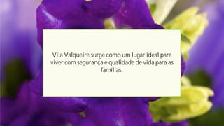 Vila Valqueire surge como um lugar ideal para
viver com segurança e qualidade de vida para as
famílias.
 