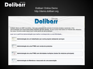 Dolibarr Online Demo
http://demo.dolibarr.org
 