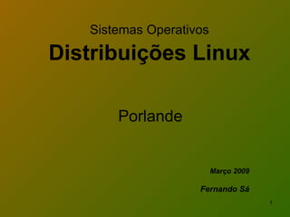 Sistemas Operativos   Distribuições Linux Março 2009 Fernando Sá Porlande 