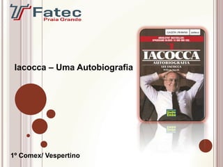 Iacocca – Uma Autobiografia




1º Comex/ Vespertino
 