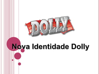 Nova Identidade Dolly 