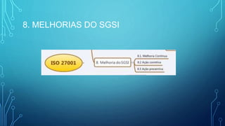 8. MELHORIAS DO SGSI
 