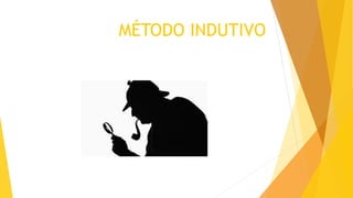 MÉTODO INDUTIVO
 