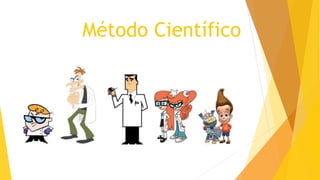 Método Científico
 